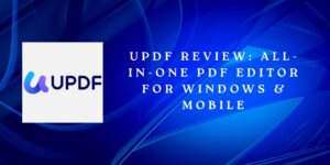 UPDF Review: All-in-One PDF Editor for Windows & Mobile